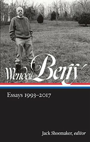 Essays, 1993-2017 by Wendell Berry, Jack Shoemaker