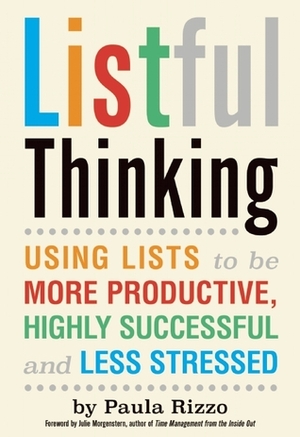 Listful Thinking: Using Lists to Be More Productive, Successful and Less Stressed by Paula Rizzo