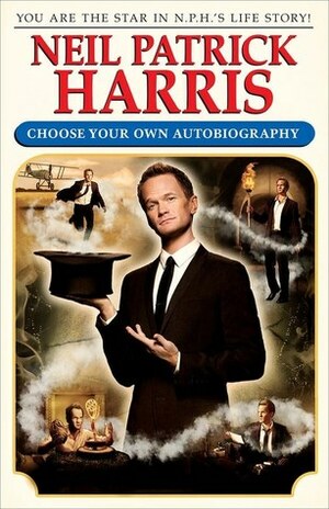 Neil Patrick Harris: Choose Your Own Autobiography by Neil Patrick Harris, David Javerbaum