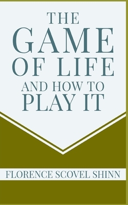 The Game of Life and How to Play It by Florence Scovel Shinn