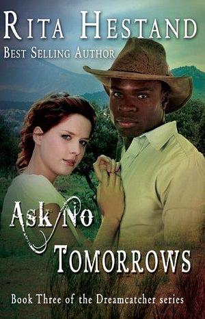 Ask No Tomorrows by Rita Hestand, Rita Hestand