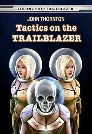 Tactics on the Trailblazer (Colony Ship Trailblazer Book 6) by John Thornton