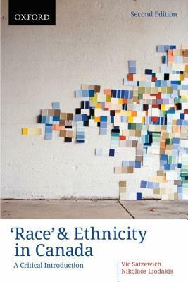 Race and Ethnicity in Canada: A Critical Introduction by Nikolaos Liodakis, Vic Satzewich