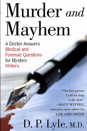 Murder and Mayhem: A Doctor Answers Medical and Forensic Questions for Mystery Writers by D.P. Lyle