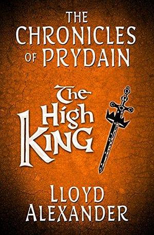 The High King: The Chronicles of Prydain by Lloyd Alexander
