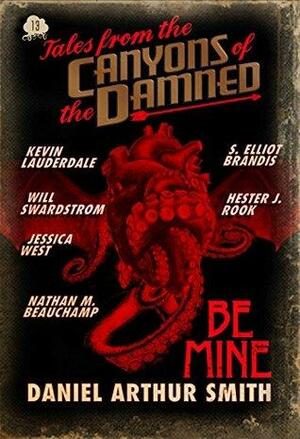 Tales from the Canyons of the Damned: No. 13 by S. Elliot Brandis, Jessica West, Will Swardstrom, Kevin Lauderdale, Daniel Arthur Smith, Hester J. Rook, Nathan M. Beauchamp