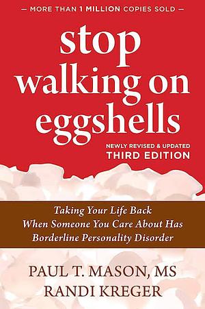 Stop Walking on Eggshells: Taking Your Life Back When Someone You Care About Has Borderline Personality Disorder by Paul T. Mason and Randi Kreger by Randi Kreger, Paul T. Mason