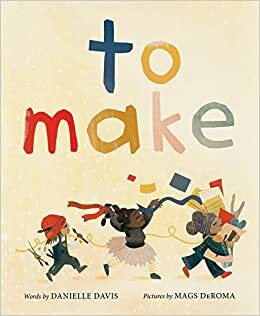 To Make by Mags Deroma, Danielle Davis