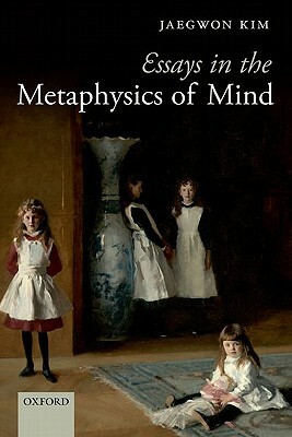 Essays in the Metaphysics of Mind by Jaegwon Kim