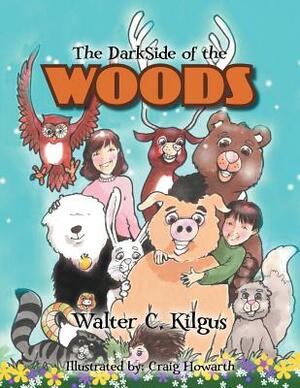 The Darkside of the Woods by Walter C. Kilgus