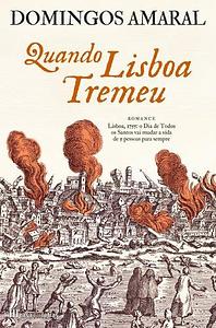 Quando Lisboa Tremeu by Domingos Amaral