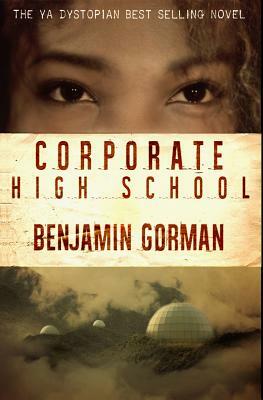Corporate High School by Benjamin Gorman