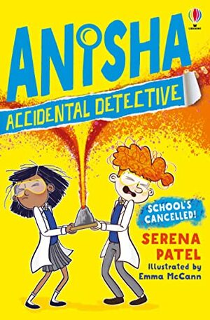School's Cancelled (Anisha the Accidental Detective #2) by Emma McCann, Serena Patel
