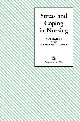 Stress & Coping in Nursing by Margaret Clarke, Roy D. Bailey