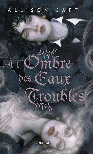 À l'ombre des eaux troubles by Allison Saft