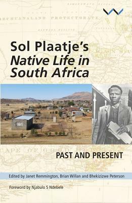 Sol Plaatje's Native Life in South Africa: Past and Present by Brian Willan, Bhekizizwe Peterson, Janet Remmington
