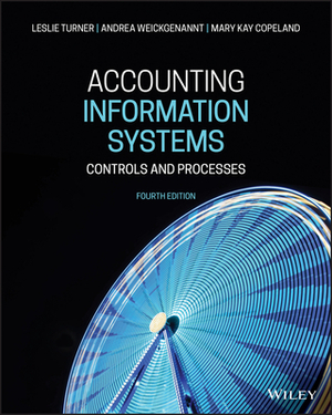 Accounting Information Systems: Controls and Processes by Andrea B. Weickgenannt, Mary Kay Copeland, Leslie Turner