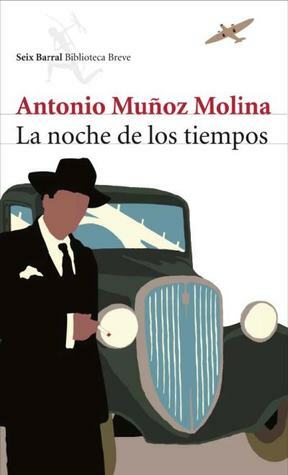 La noche de los tiempos by Antonio Muñoz Molina