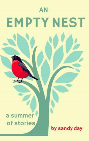 An Empty Nest: A Summer of Stories by Sandy Day