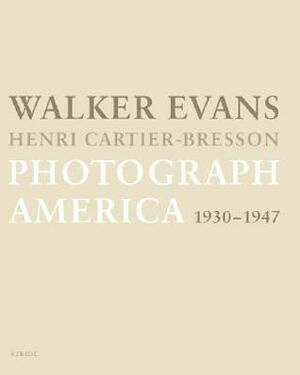 Walker Evans & Henri Cartier Bresson: Photograph America by Agnes Sire, Jean-François Chevrier