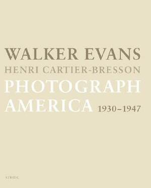 Walker Evans & Henri Cartier Bresson: Photograph America by Jean-François Chevrier, Agnes Sire