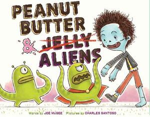Peanut Butter & Aliens: A Zombie Culinary Tale by Joe McGee