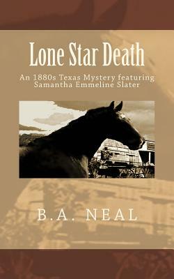 Lone Star Death: A Samantha Emmeline Slater Mystery by B. A. Neal, Bobbi a. Chukran