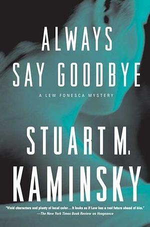 Always Say Goodbye: A Lew Fonesca Mystery by Stuart M. Kaminsky, Stuart M. Kaminsky