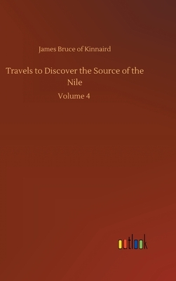 Travels to Discover the Source of the Nile: Volume 4 by James Bruce of Kinnaird