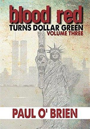 Blood Red Turns Dollar Green Volume 3 by Paul O'Brien, Paul O'Brien