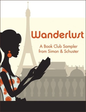 Wanderlust: A Book Club Sampler from SimonSchuster by Alice Hoffman, Samuel Park, Anuradha Roy, Christina Meldrum, Annia Ciezadlo, Richard C. Morais, Kimberley Freeman