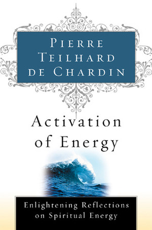 Activation of Energy by Pierre Teilhard de Chardin