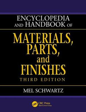 Encyclopedia and Handbook of Materials, Parts and Finishes by Mel Schwartz