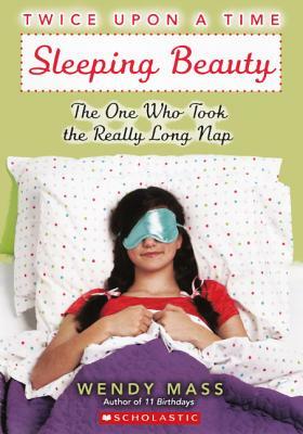 Sleeping Beauty: The One Who Took the Really Long Nap by Wendy Mass