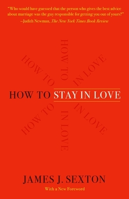 How to Stay in Love: Practical Wisdom from an Unexpected Source by James J. Sexton