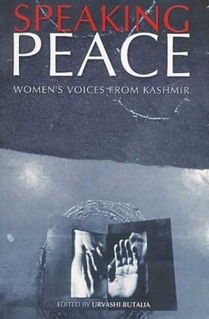 Speaking Peace: Women's Voices from Kashmir by Urvashi Butalia