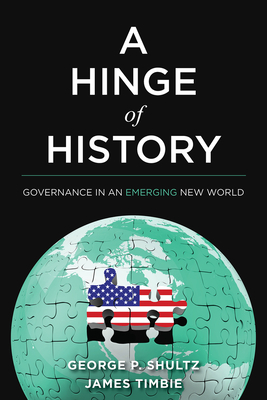 A Hinge of History: Governance in an Emerging New World by George P. Shultz, James Timbie