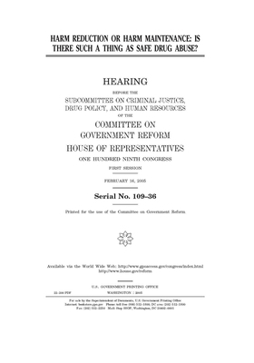 Harm reduction or harm maintenance: is there such a thing as safe drug abuse? by Committee on Government Reform (house), United St Congress, United States House of Representatives