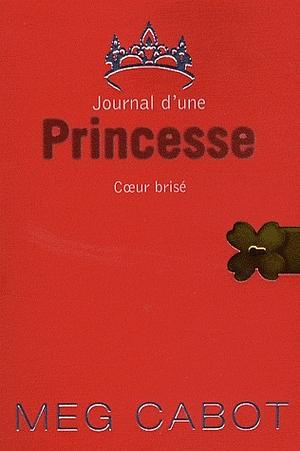 Journal D'Une Princesse - Tome 9 - Coeur Brise by Meg Cabot, Josette Chicheportiche