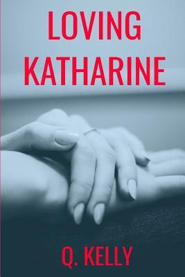 Loving Katharine by Q. Kelly