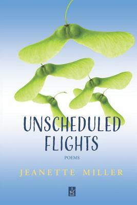 Unscheduled Flights: Poems by Jeanette Miller