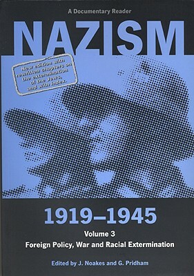 Nazism 1919-1945 Volume 3: Foreign Policy, War and Racial Extermination by 