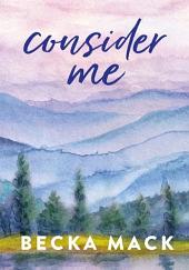 Consider Me by Becka Mack