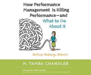 How Performance Management Is Killing Performance and What to Do about It by M. Tamra Chandler