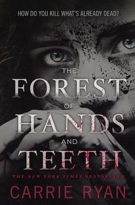 The Forest Of Hands And Teeth by Carrie Ryan, Carrie Ryan