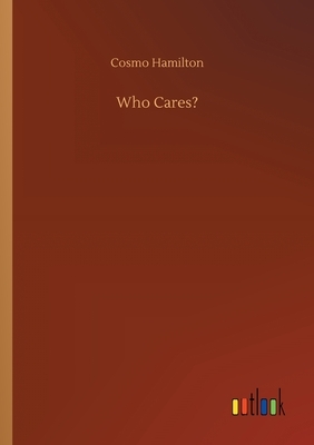 Who Cares? by Cosmo Hamilton