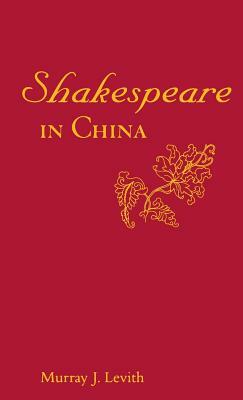 Shakespeare in China by Murray J. Levith