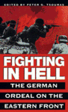 Fighting in Hell: The German Ordeal on the Eastern Front by Peter G. Tsouras