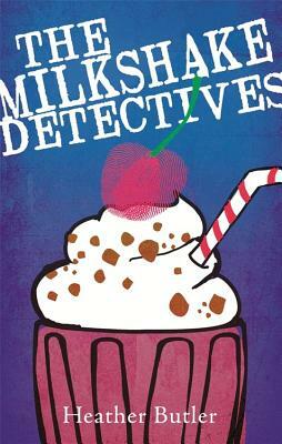 The Milkshake Detectives by Heather Butler