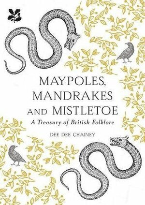  A Treasury of British Folklore: Maypoles, Mandrakes and Mistletoe by Dee Dee Chainey